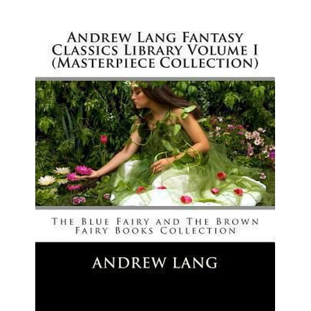 Andrew Lang Fantasy Classics Library Volume I (Masterpiece Collection): The Blue Fairy and the Brown Fairy Books Collection