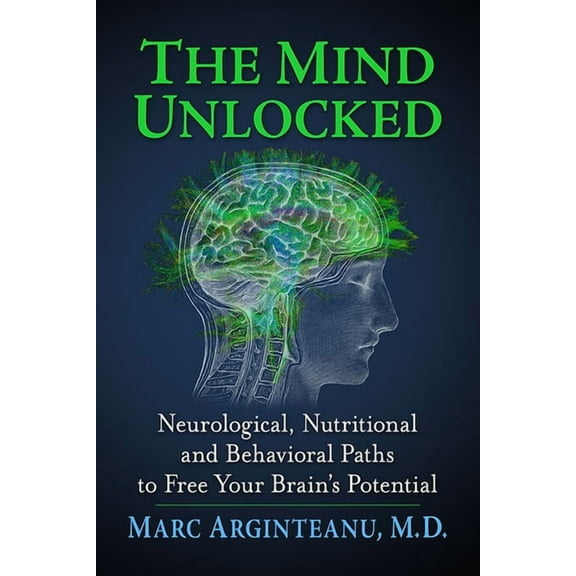 The Mind Unlocked: Neurological, Nutritional and Behavioral Paths to Free Your Brain's Potential, (Paperback)
