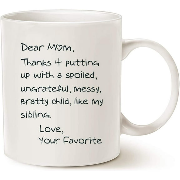 Funny Mothers Day Mom Coffee Mug, Dear Mom, Thanks 4 Putting up with a Spoiled. Love, Your Favorite Best Birthday Gifts for Mom, Mother Cup, White 11 Oz