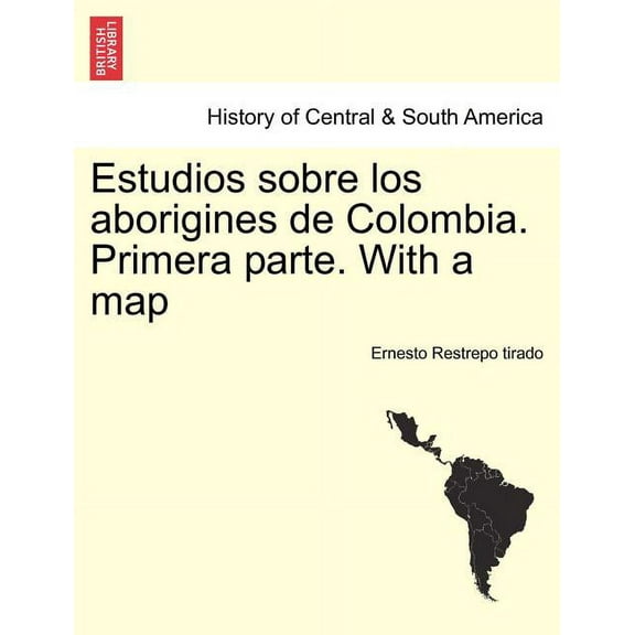 Estudios sobre los aborigines de Colombia. Primera parte. With a map