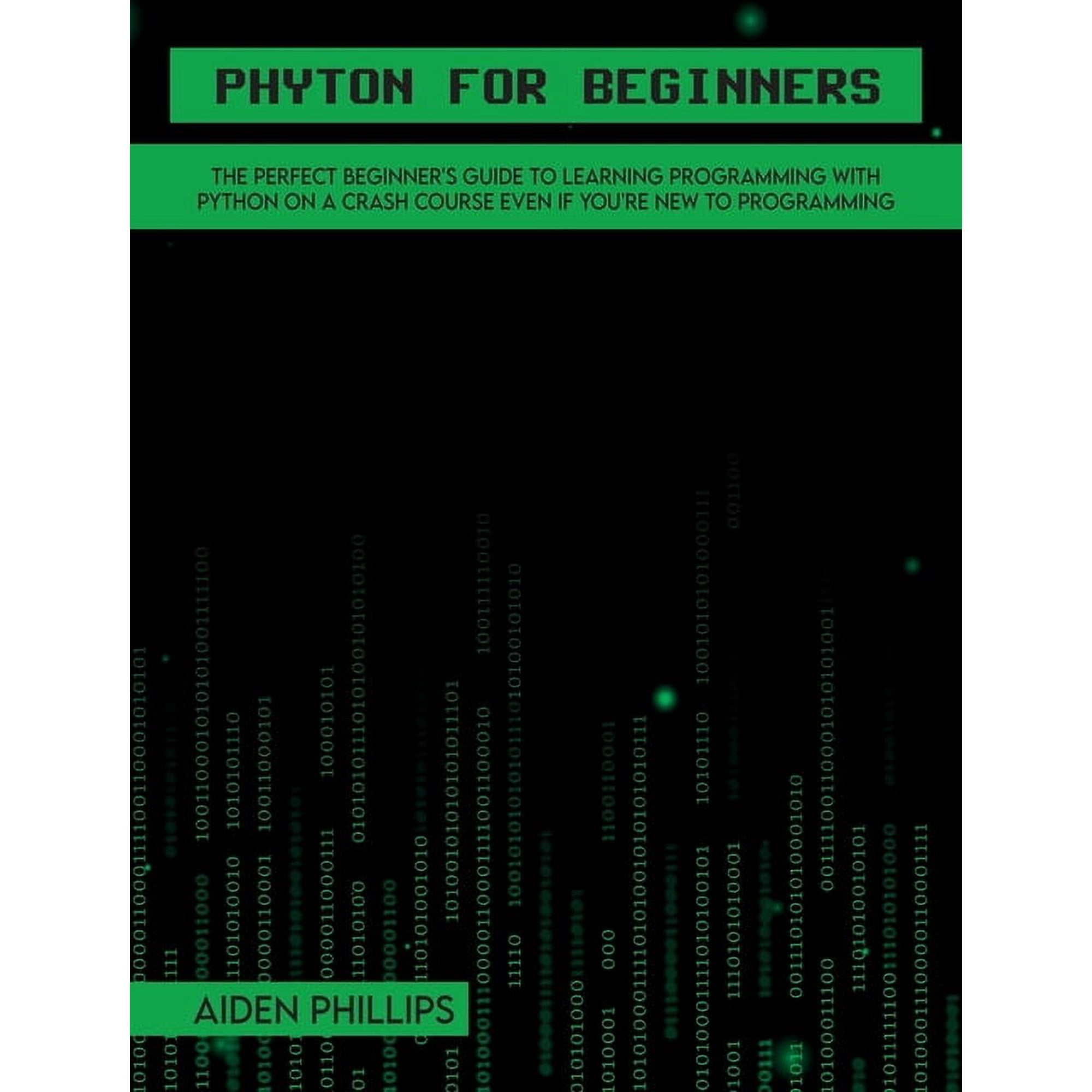 Programming Python for Beginners: A complete beginner s guide to learning Python with a programming-based introduction and a hands-o Book 1A (Hardcover)