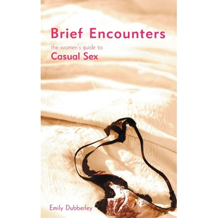Brief Encounters: The Women's Guide to Casual Sex -