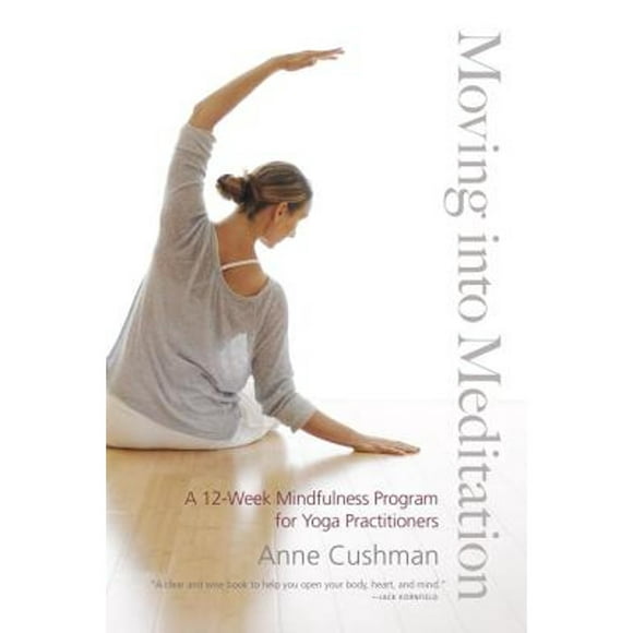 Pre-Owned Moving Into Meditation: A 12-Week Mindfulness Program for Yoga Practitioners (Paperback 9781611800982) by Anne Cushman