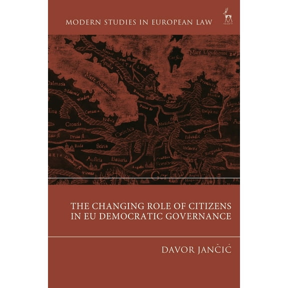 Modern Studies in European Law The Changing Role of Citizens in EU Democratic Governance, (Hardcover)