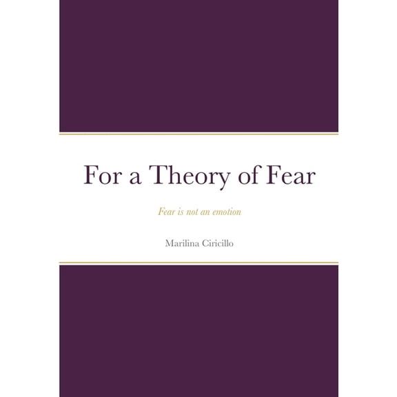 For a Theory of Fear: Fear is not an emotion, (Paperback)