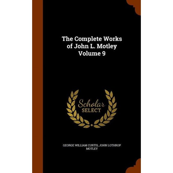 The Complete Works of John L. Motley Volume 9 (Hardcover)