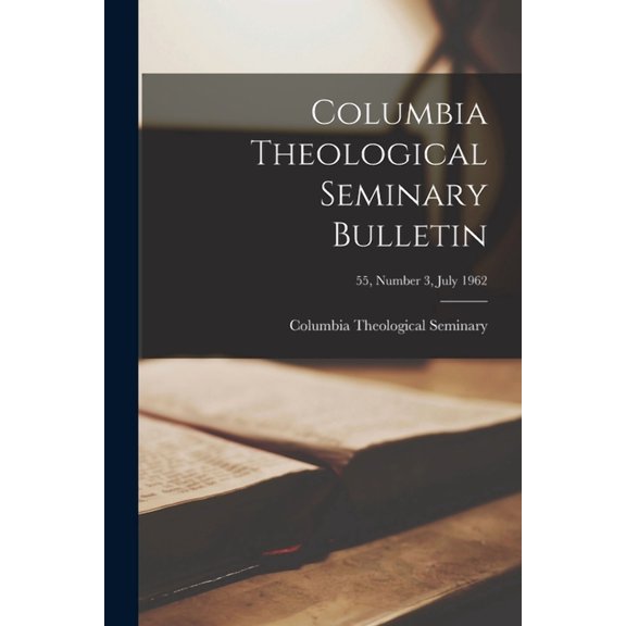 Columbia Theological Seminary Bulletin; 55, number 3, July 1962, (Paperback)