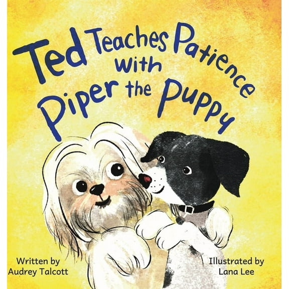 Ted Teaches Patience with Piper the Puppy: Piper the Puppy, (Hardcover)