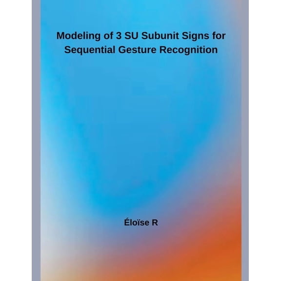 Modeling of 3 SU Subunit Signs for Continuous Gesture Recognition, (Paperback)