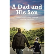 A Dad and His Son: Lessons Learned, Things Forgotten, and Love Everlasting, (Paperback)