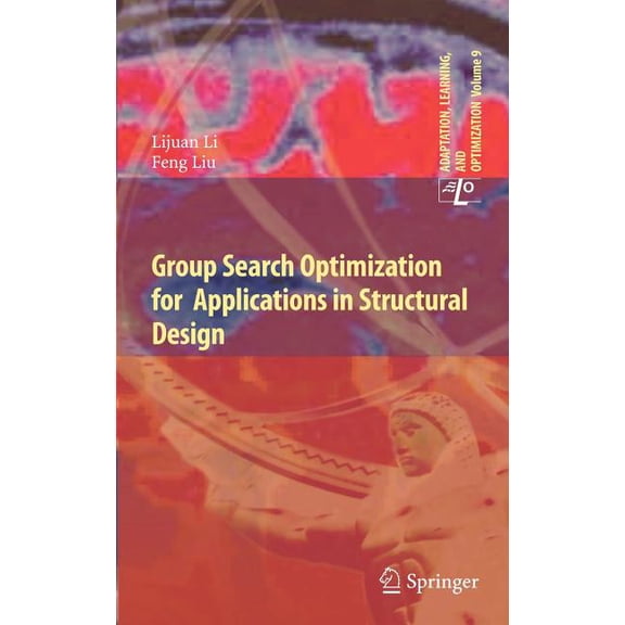 Adaptation, Learning, and Optimization Group Search Optimization for Applications in Structural Design, Book 9, (Hardcover)