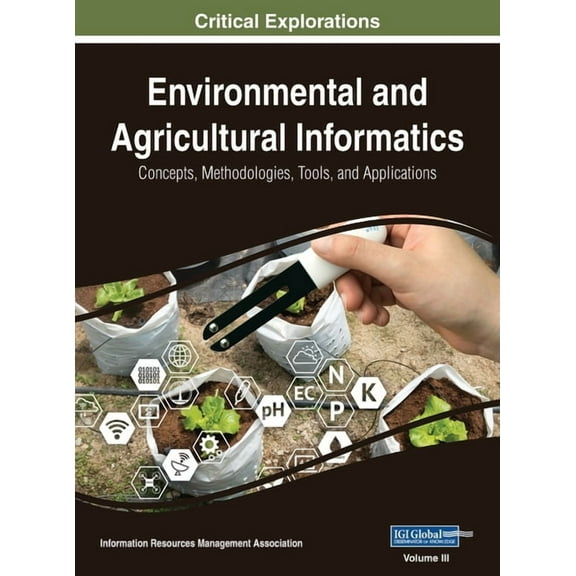 Environmental and Agricultural Informatics: Concepts, Methodologies, Tools, and Applications, VOL 3, (Hardcover)