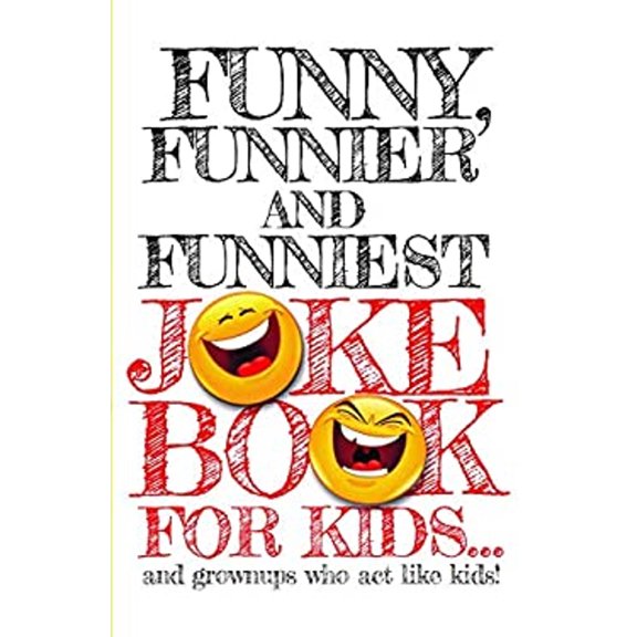 Pre-Owned Funny, Funnier, and Funniest Joke Book For Kids (Paperback) 0998652997 9780998652993