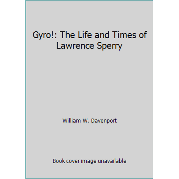 Pre-Owned Gyro!: The Life and Times of Lawrence Sperry (Hardcover) 0684157934 9780684157931