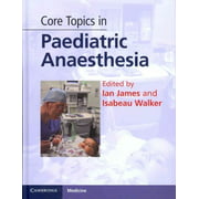 Core Topics in Paediatric Anaesthesia (Cambridge Medicine (Hardcover))