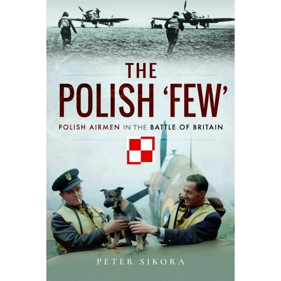 The Polish 'Few': Polish Airmen in the Battle of Britain, (Paperback)