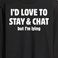 thumbnail image 3 of Instant Message - I'd Love To Stay And Chat But Im Lying - Men's Long Sleeve T-Shirt, 3 of 6