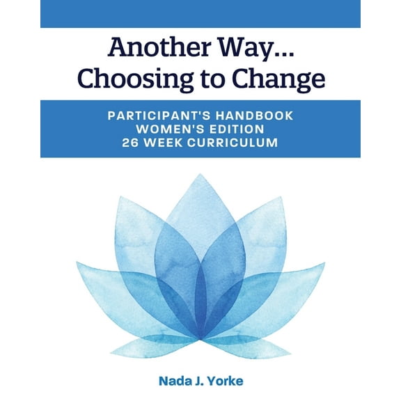 Another Way...Choosing to Change: Participant's Handbook - Women's Edition, 26 Week Curriculum, (Paperback)