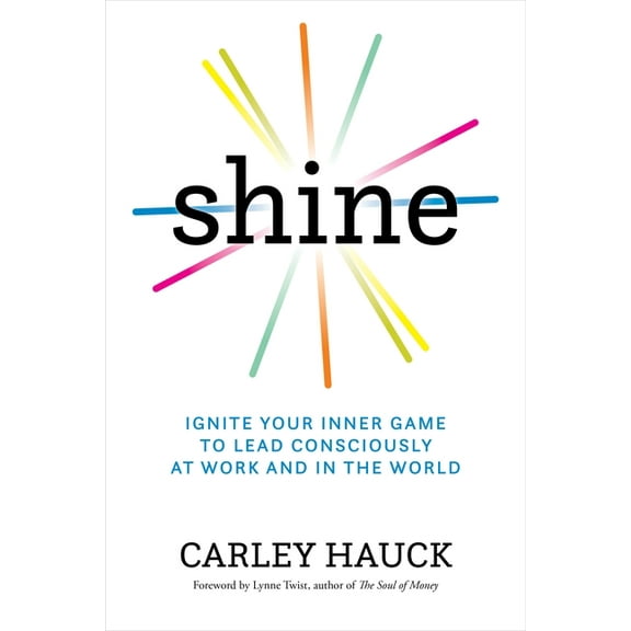 Shine: Ignite Your Inner Game of Conscious Leadership, (Hardcover)