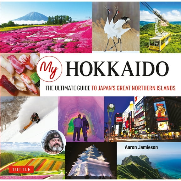 My Hokkaido: The Ultimate Guide to Japan's Great Northern Islands, (Hardcover)