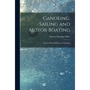 Canoeing, Sailing and Motor Boating: Practical Boat Building and Handling (Paperback)