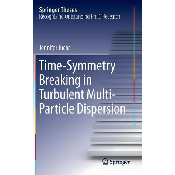 Springer Theses Time-Symmetry Breaking in Turbulent Multi-Particle Dispersion, (Hardcover)