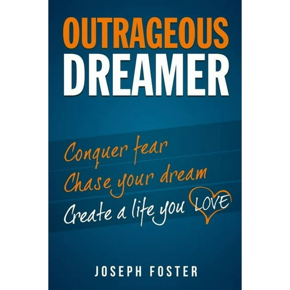 Outrageous Dreamer: Conquer Fear, Chase Your Dream, and Create a Life You Love, (Paperback)