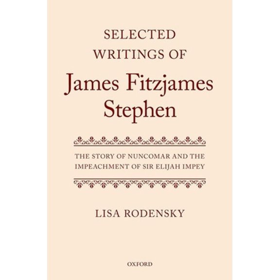 Pre-Owned Selected Writings of James Fitzjames Stephen: The Story of Nuncomar and the Impeachment of Sir Elijah Impey
