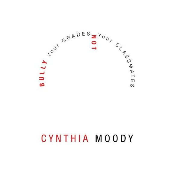 Bully Your Grades Not Your Classmates, (Paperback)