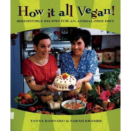 How It All Vegan! : Irresistible Recipes for an Animal-Free