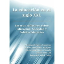 La educación en el siglo XXI. Ensayos reflexivos sobre Educación, Sociedad y Política Educativa (Paperback)