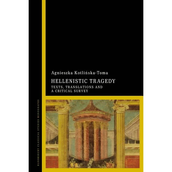 Hellenistic Tragedy: Texts, Translations and a Critical Survey, (Hardcover)