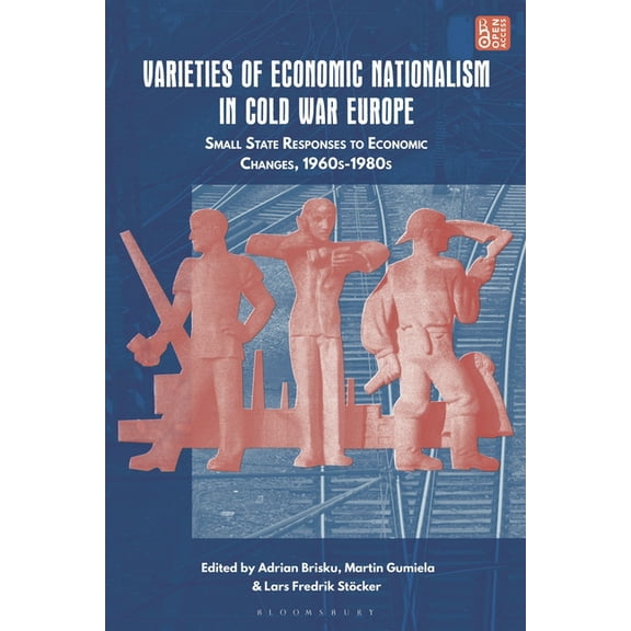 Varieties of Economic Nationalism in Cold War Europe: Small State Responses to Economic Changes, 1960s-1980s, (Hardcover)