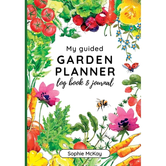 My Guided Garden Planner Log Book and Journal: The Gardener's Year-Round Companion for Planning, Tracking, and Celebrati, (Paperback)
