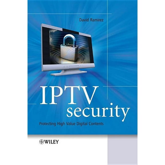 IPTV Security: Protecting High-Value Digital Contents, (Hardcover)