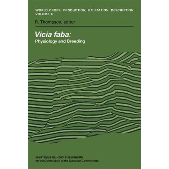 Pre-Owned World Crops: Production, Utilization and Vicia Faba: Physiology and Breeding: Proceedings of a Seminar in the EEC Programme of Coordination of Research on the Im, Book 4, (Paperback)