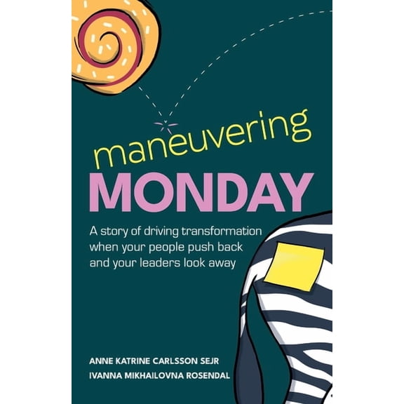 Maneuvering Monday: A Story of Driving Transformation When Your People Push Back and Your Leaders Look Away, (Paperback)