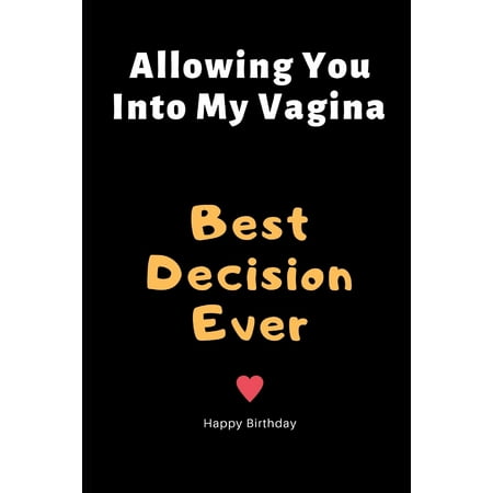 Allowing You Into My Vagina Best Decision Ever : Birthday Gifts for Boyfriend, Birthday Gifts for Him, Men, Fiance Naughty Anniversary Gifts - Sexy Dirty Rude Funny Birthday Greeting (Best Way To Tighten Vagina)