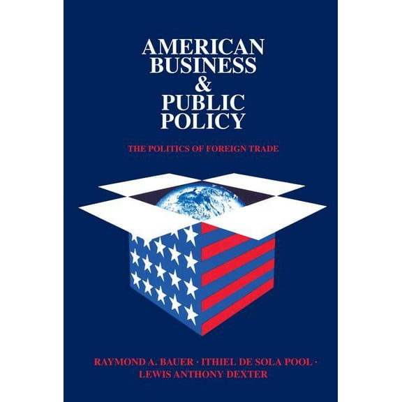 American Business and Public Policy: The politics of foreign trade, (Paperback)