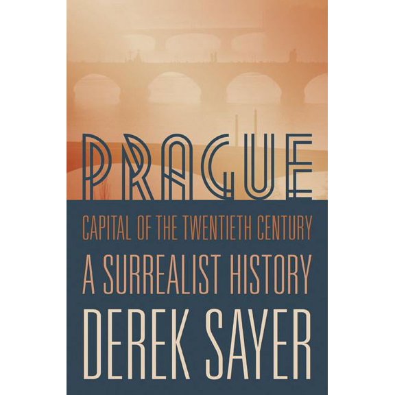 Prague, Capital of the Twentieth Century: A Surrealist History, (Paperback)