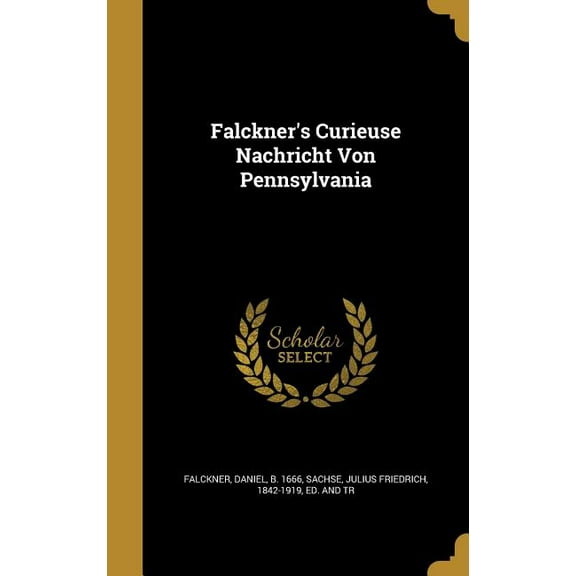 Falckner's Curieuse Nachricht Von Pennsylvania, (Hardcover)