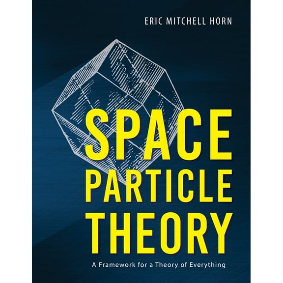 Space Particle Theory: A Framework for a Theory of Everything, (Paperback)