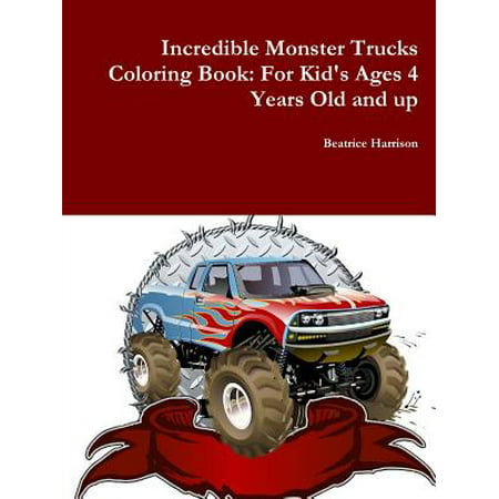 Incredible Monster Trucks Coloring Book : For Kid's Ages 4 Years Old and (Best Computers For 4 Year Olds)