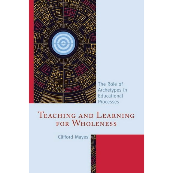 Teaching and Learning for Wholeness: The Role of Archetypes in Educational Processes, (Hardcover)