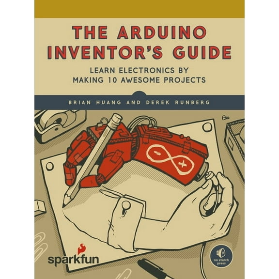 The Arduino Inventor's Guide : Learn Electronics by Making 10 Awesome Projects (Paperback)