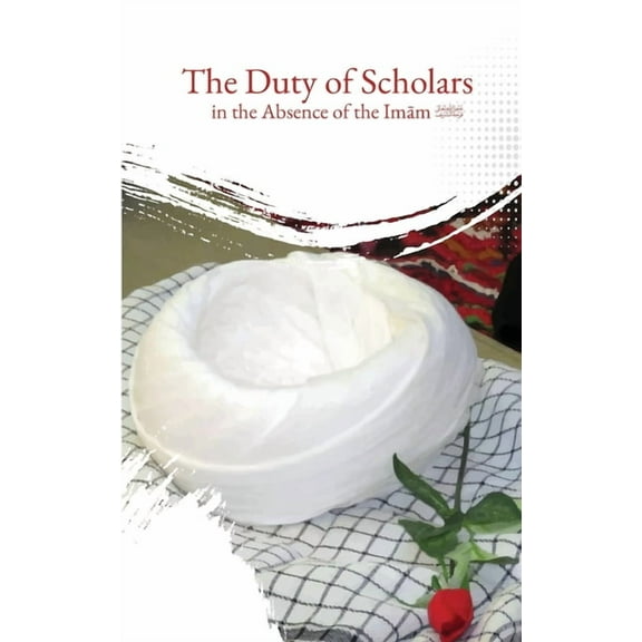 The Duty of Scholars in the Absence of the Imam (aj), (Paperback)