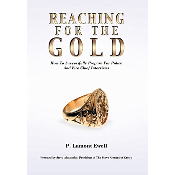 Pre-Owned Reaching For The Gold: How To Successfully Prepare For Police And Fire Chief Interviews (Hardcover) by P Lamont Ewell