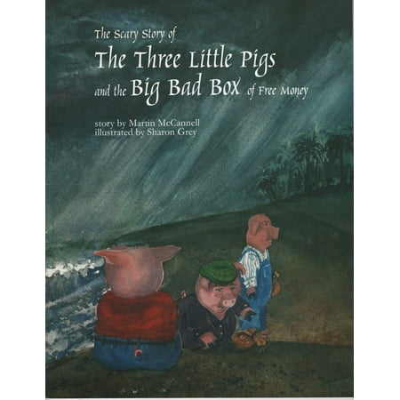 The Scary Story of the Three Little Pigs and the Big Bad Box of Free Money - (Three Little Pigs And The Big Bad Wolf Best)