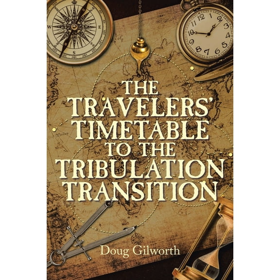 The Travelers' Timetable to the Tribulation Transition, (Paperback)