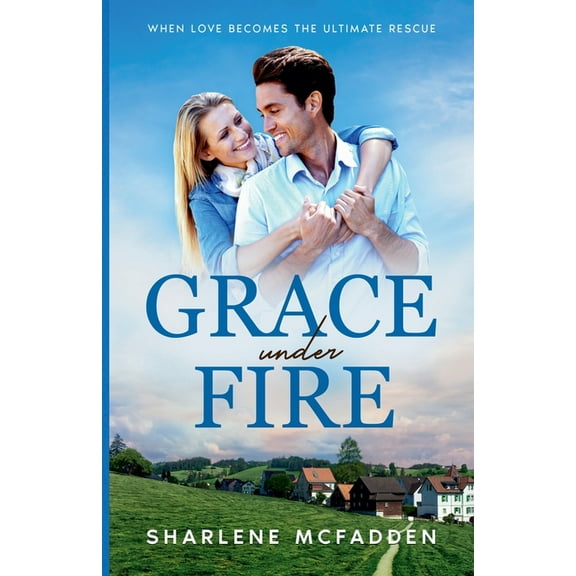 Grace Under Fire: When Love Becomes the Ultimate Rescue, (Paperback)